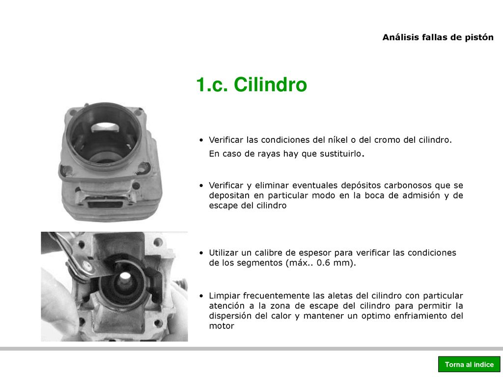 1.c. Cilindro Verificar las condiciones del níkel o del cromo del cilindro. En caso de rayas hay que sustituirlo.