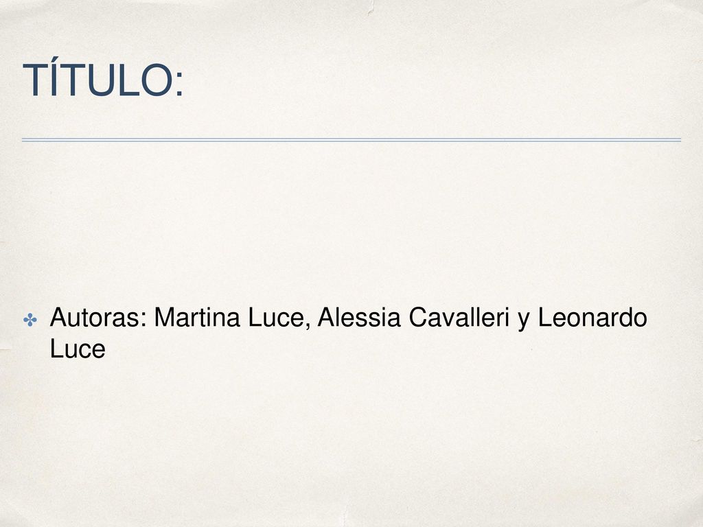 TÍTULO: Autoras: Martina Luce, Alessia Cavalleri y Leonardo Luce
