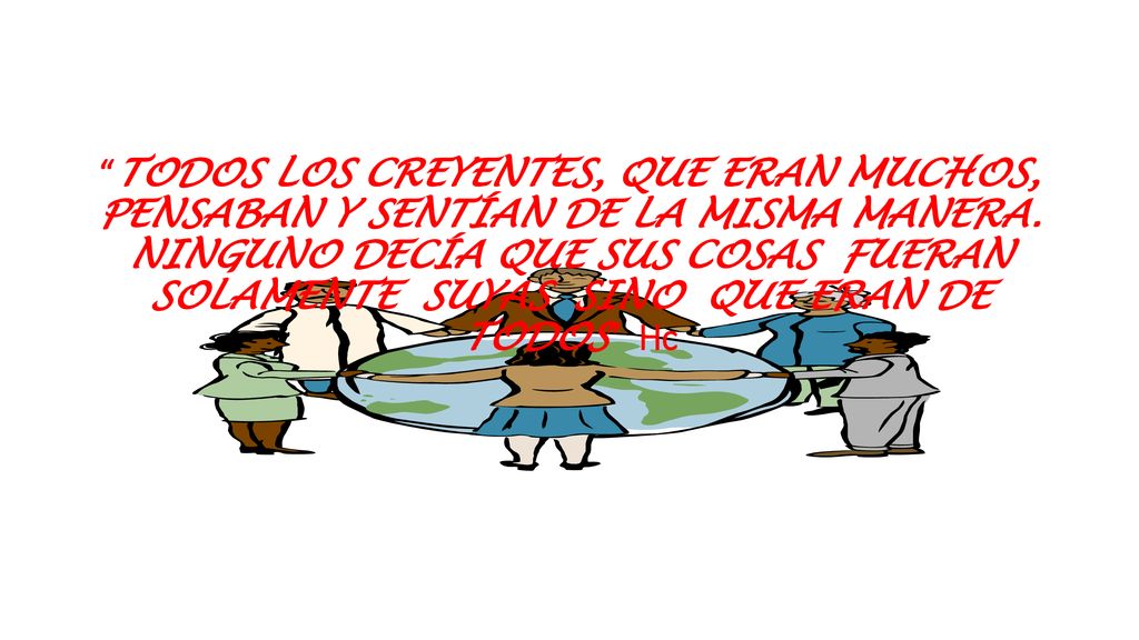 TODOS LOS CREYENTES, QUE ERAN MUCHOS, PENSABAN Y SENTÍAN DE LA MISMA MANERA.