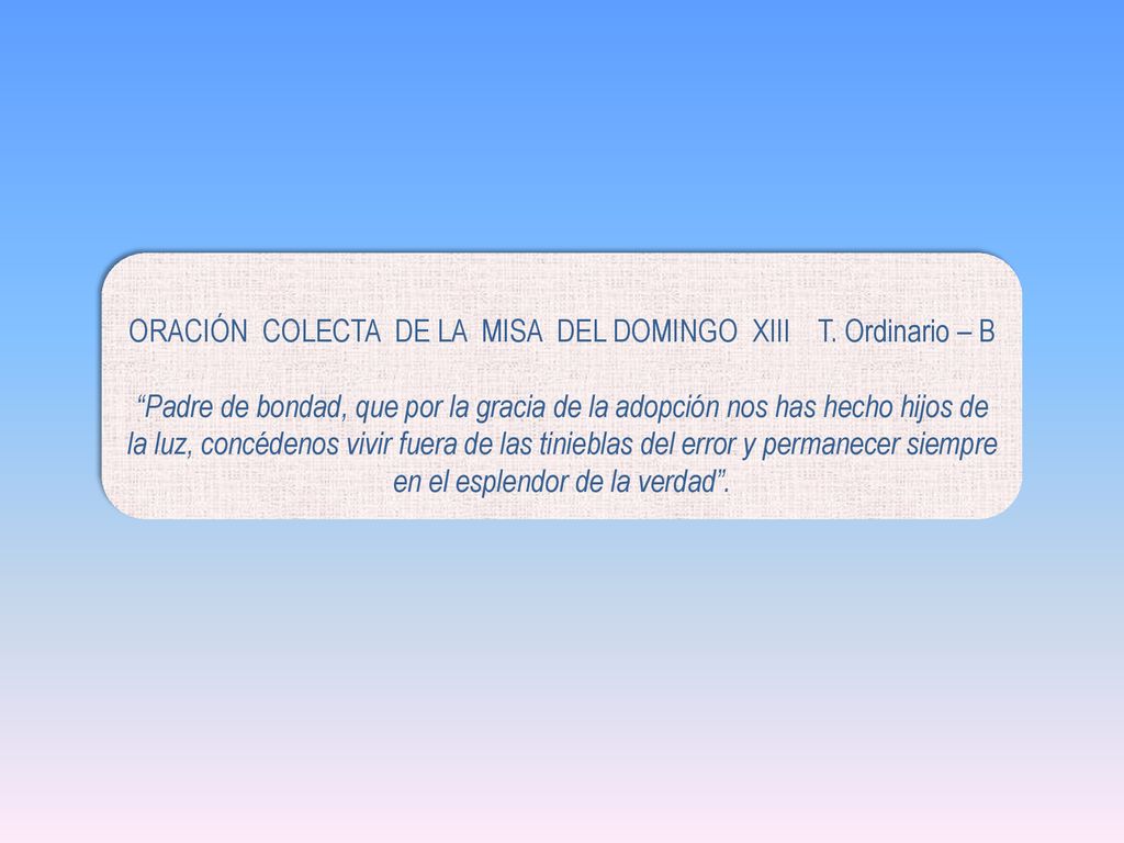 ORACIÓN COLECTA DE LA MISA DEL DOMINGO XIII T. Ordinario – B