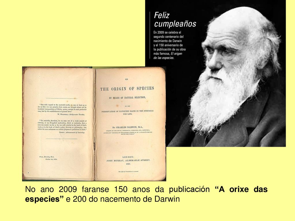 No ano 2009 faranse 150 anos da publicación A orixe das especies e 200 do nacemento de Darwin