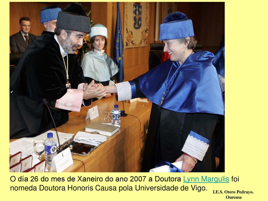 O día 26 do mes de Xaneiro do ano 2007 a Doutora Lynn Margulis foi nomeda Doutora Honoris Causa pola Universidade de Vigo.