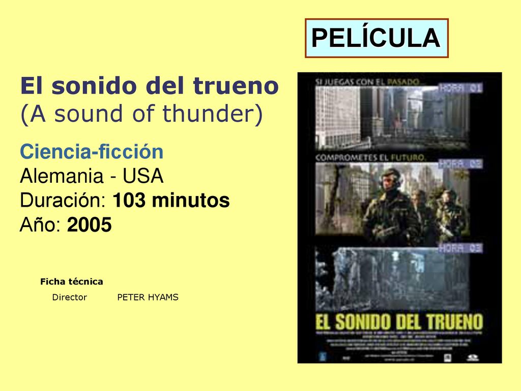PELÍCULA El sonido del trueno (A sound of thunder) Ciencia-ficción Alemania - USA Duración: 103 minutos Año: