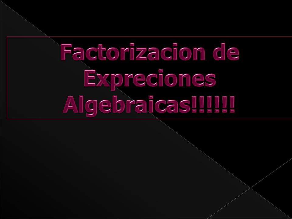 Factorizacion de Expreciones Algebraicas!!!!!!