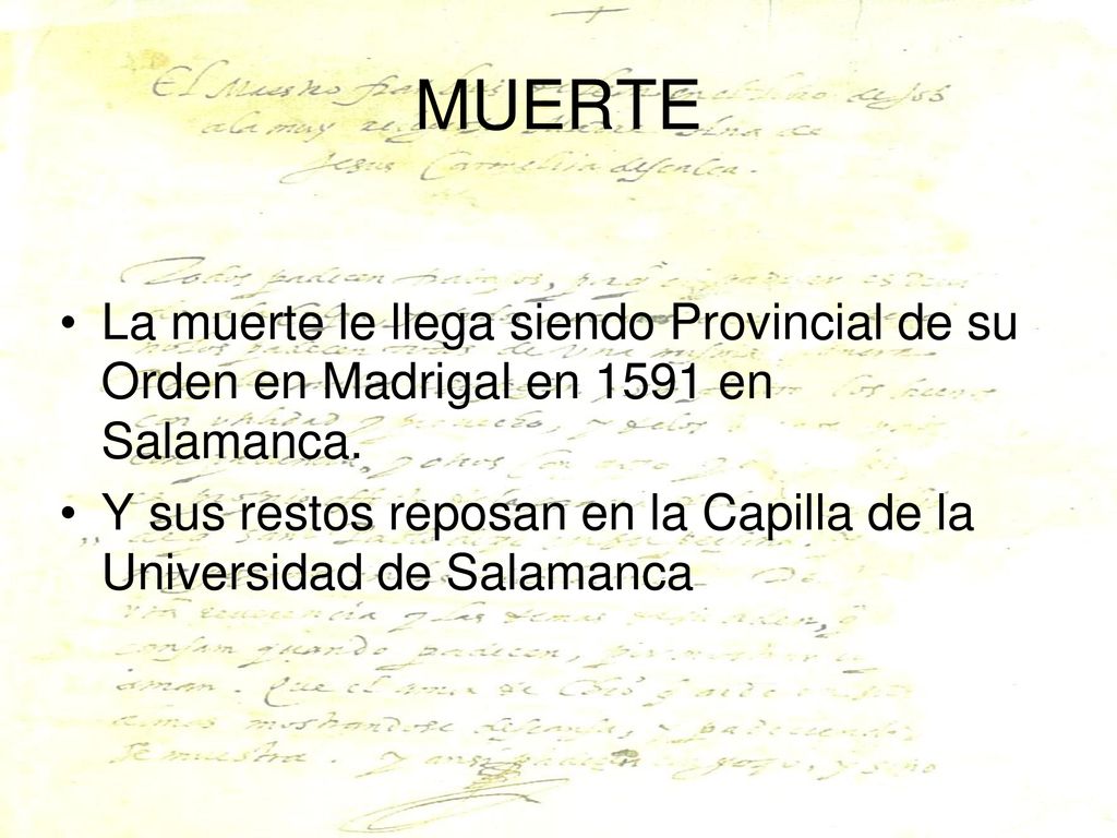 MUERTE La muerte le llega siendo Provincial de su Orden en Madrigal en 1591 en Salamanca.