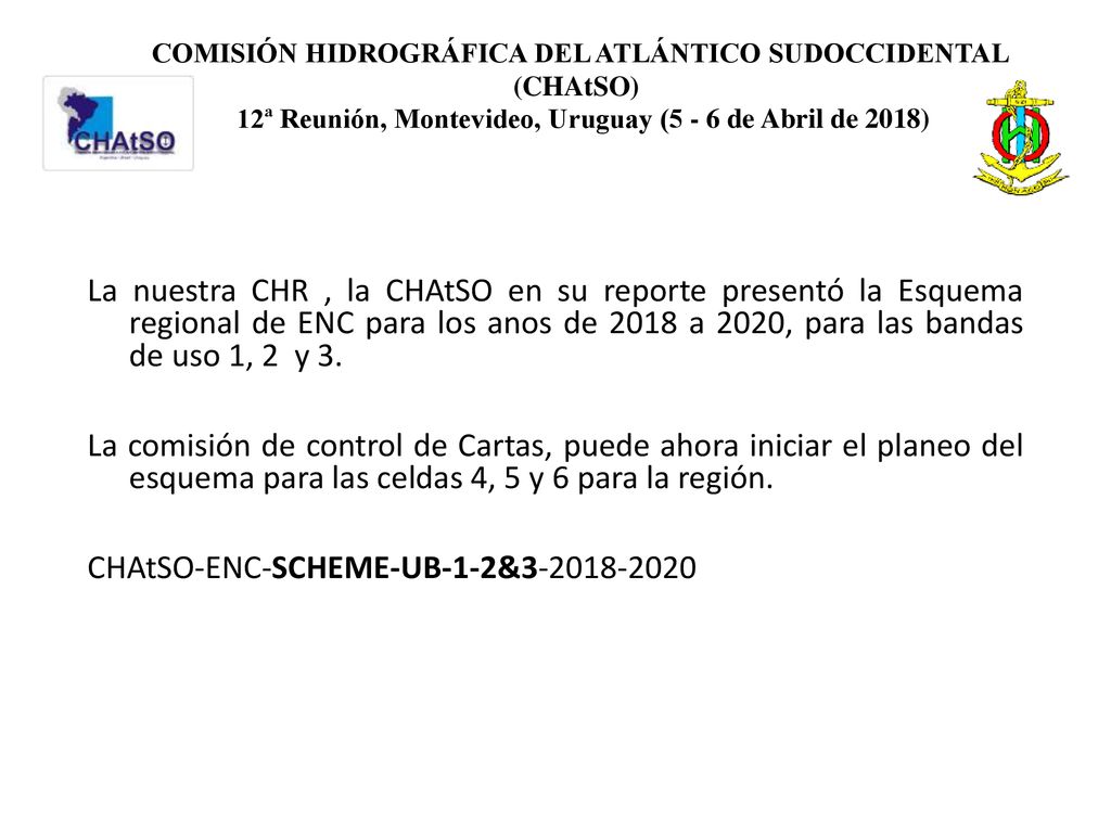 COMISIÓN HIDROGRÁFICA DEL ATLÁNTICO SUDOCCIDENTAL (CHAtSO) 12ª Reunión, Montevideo, Uruguay (5 - 6 de Abril de 2018)