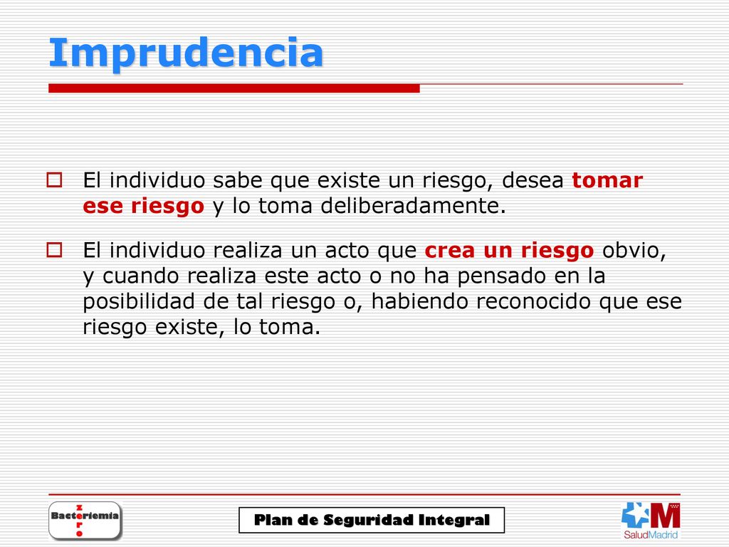 Imprudencia El individuo sabe que existe un riesgo, desea tomar ese riesgo y lo toma deliberadamente.