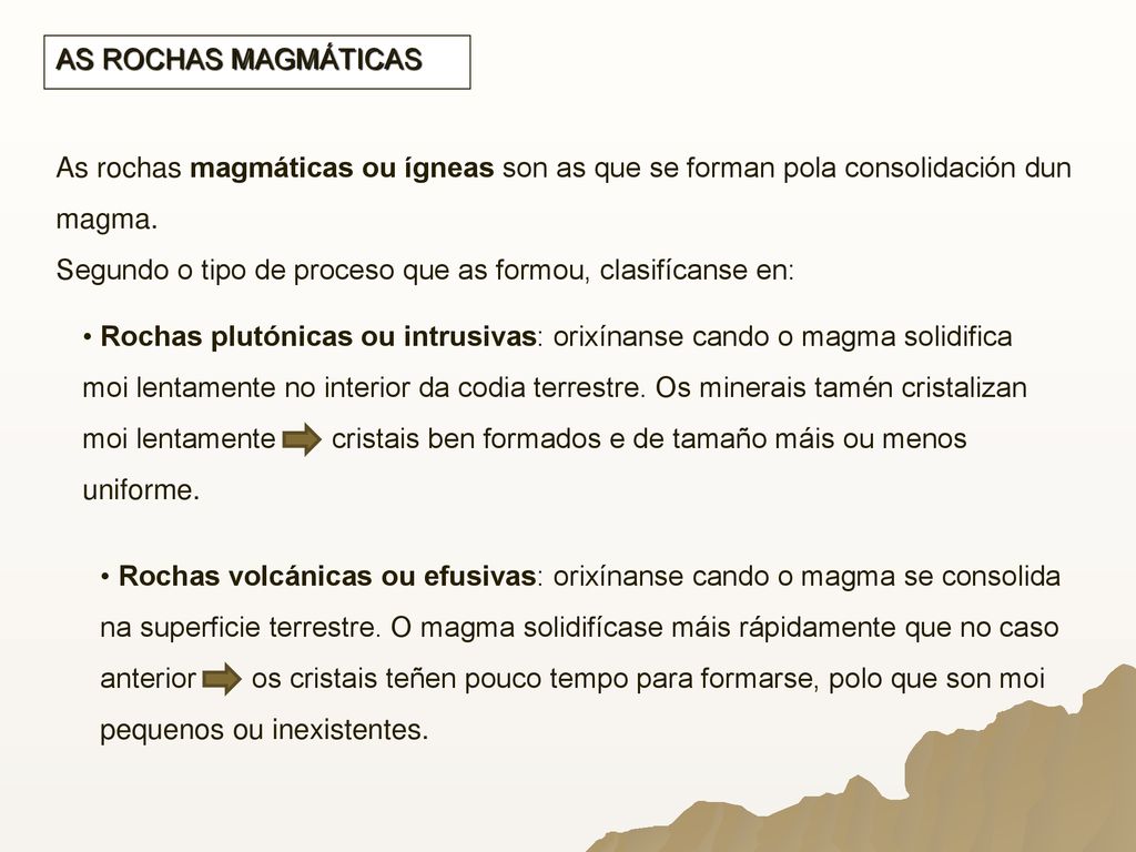 AS ROCHAS MAGMÁTICAS As rochas magmáticas ou ígneas son as que se forman pola consolidación dun magma.