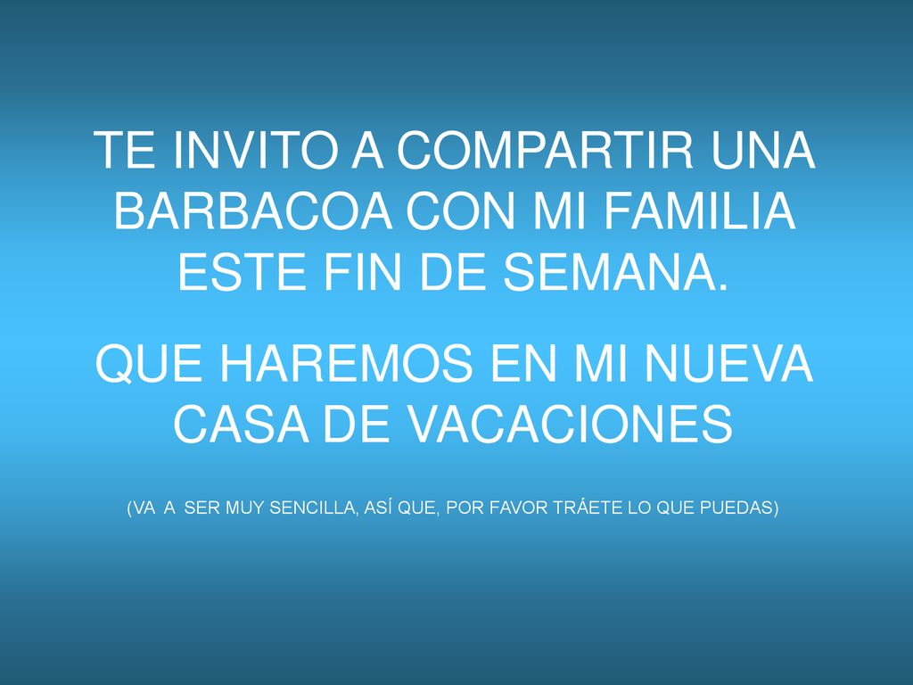 TE INVITO A COMPARTIR UNA BARBACOA CON MI FAMILIA ESTE FIN DE SEMANA.