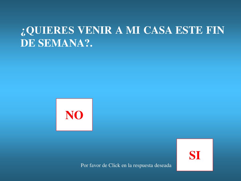 ¿QUIERES VENIR A MI CASA ESTE FIN DE SEMANA .
