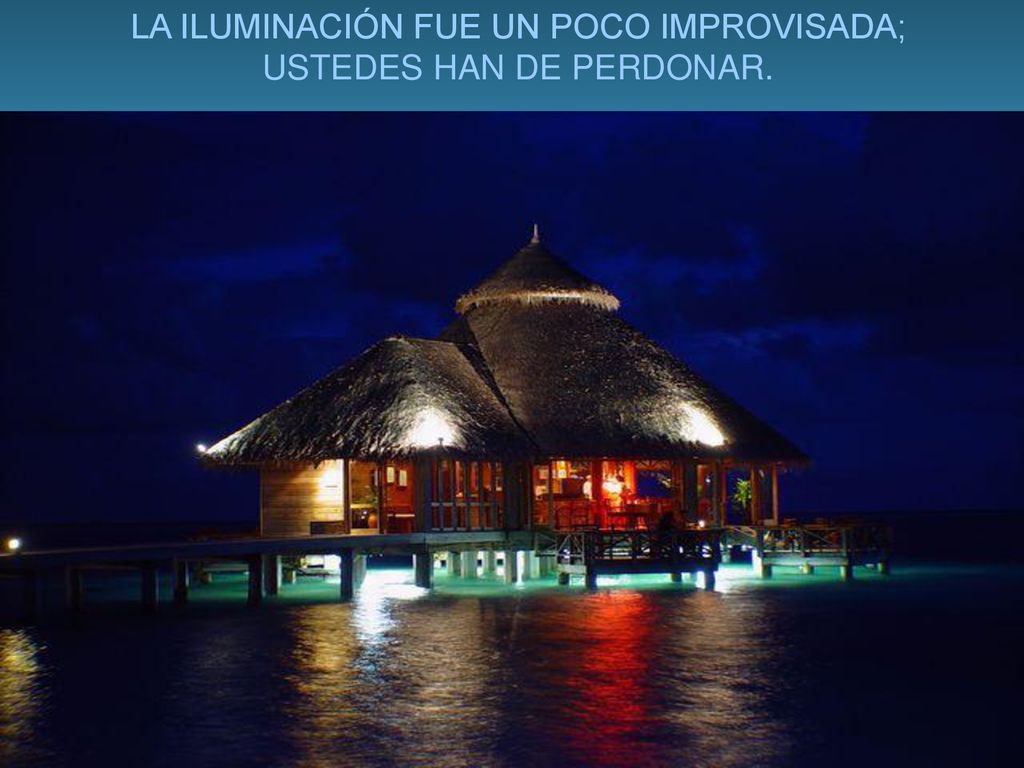 LA ILUMINACIÓN FUE UN POCO IMPROVISADA; USTEDES HAN DE PERDONAR.