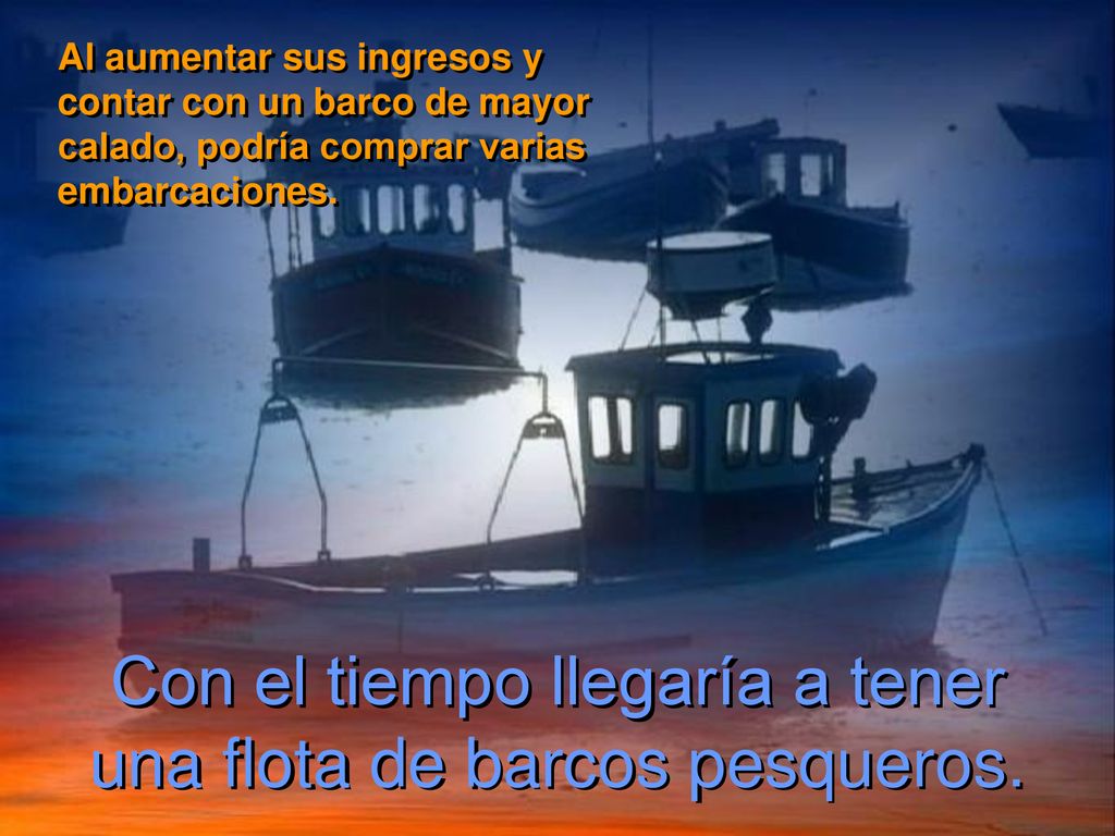 Con el tiempo llegaría a tener una flota de barcos pesqueros.