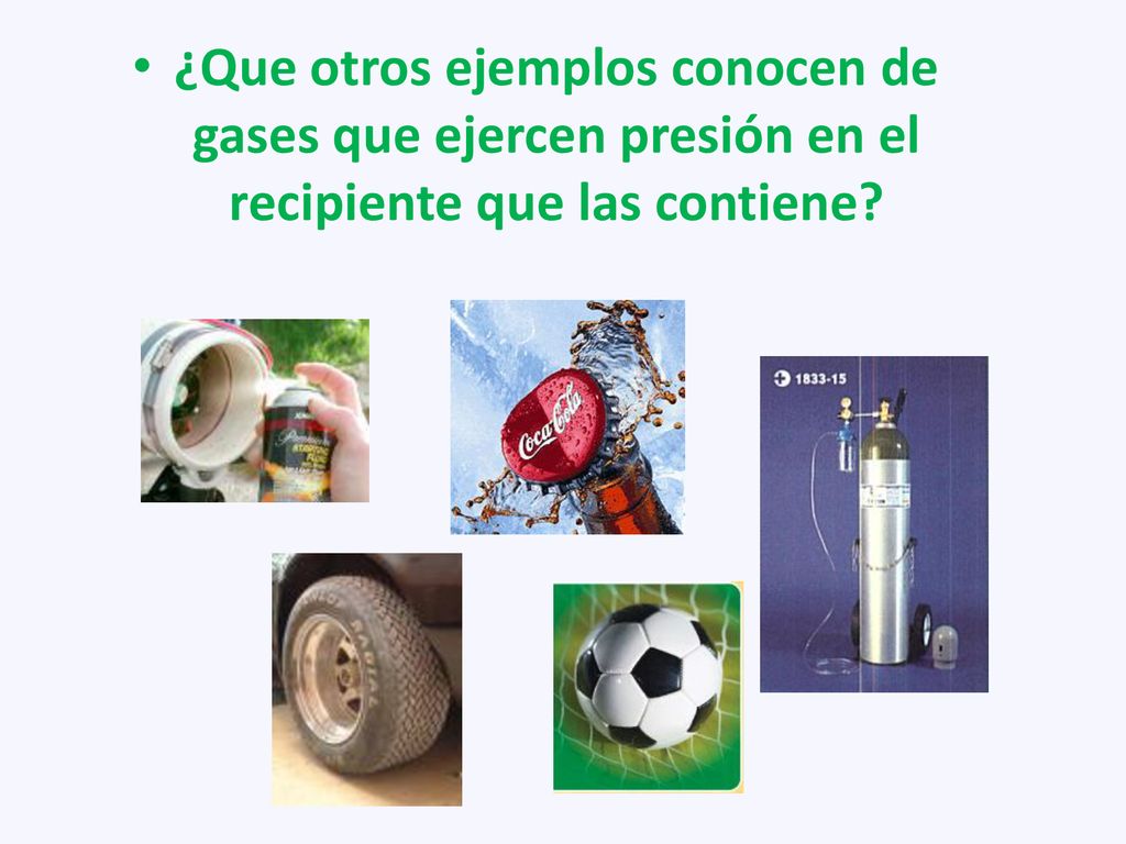 ¿Que otros ejemplos conocen de gases que ejercen presión en el recipiente que las contiene