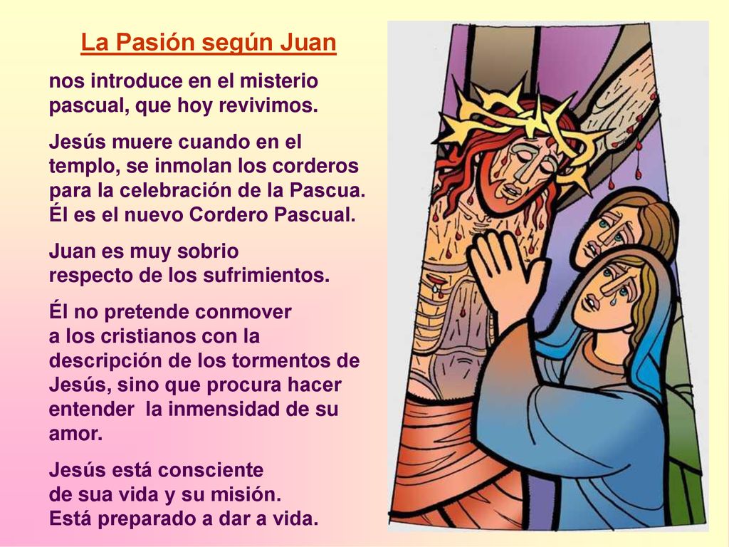 La Pasión según Juan nos introduce en el misterio pascual, que hoy revivimos.