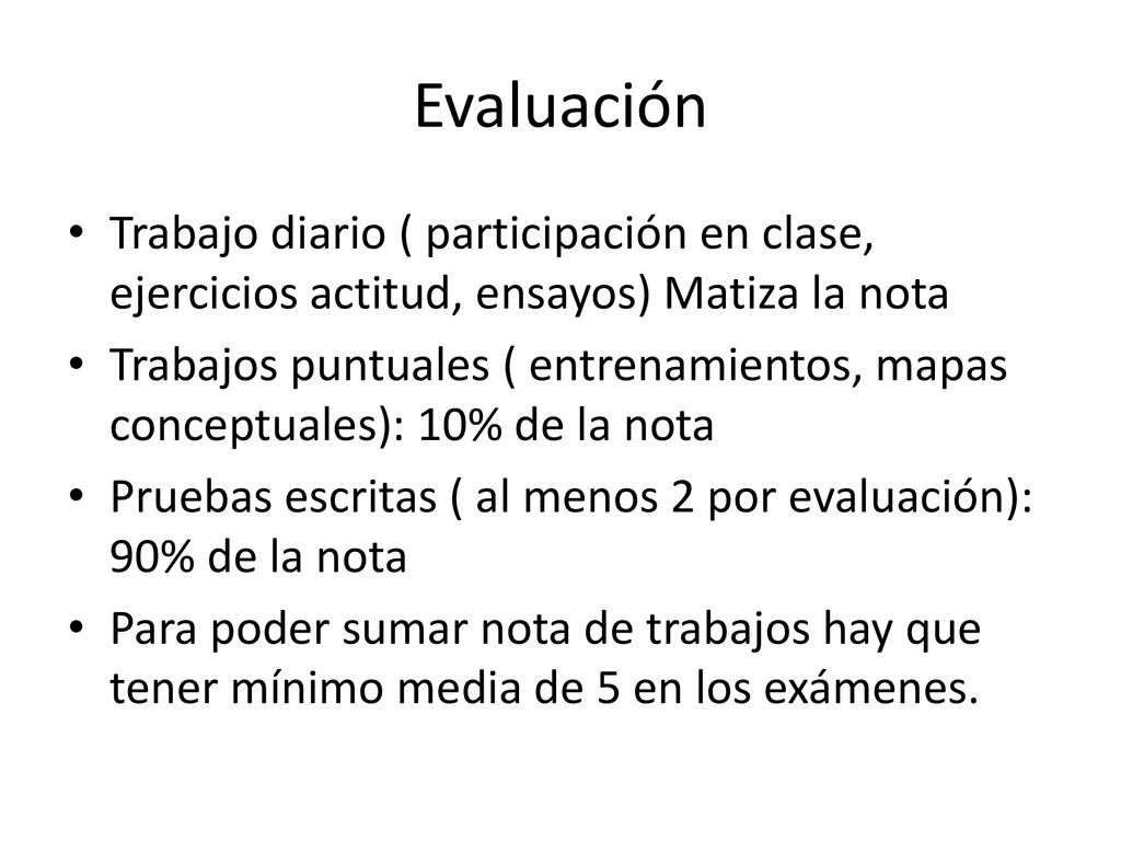 Evaluación Trabajo diario ( participación en clase, ejercicios actitud, ensayos) Matiza la nota.