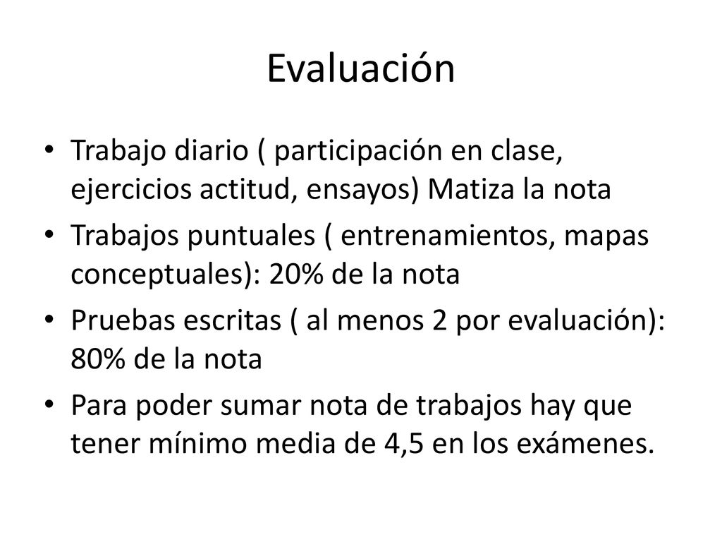 Evaluación Trabajo diario ( participación en clase, ejercicios actitud, ensayos) Matiza la nota.