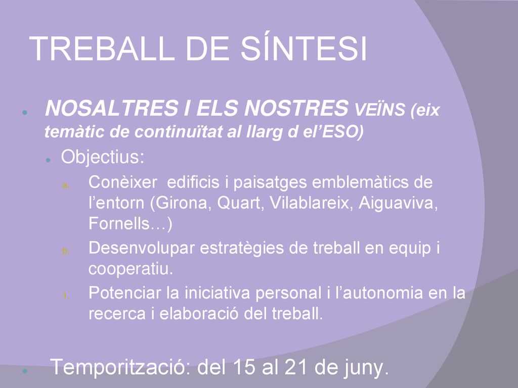 TREBALL DE SÍNTESI NOSALTRES I ELS NOSTRES VEÏNS (eix temàtic de continuïtat al llarg d el’ESO) Objectius: