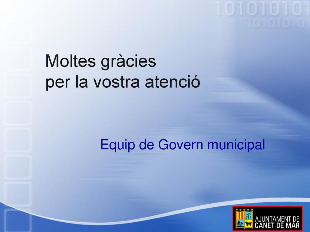 Moltes gràcies per la vostra atenció Equip de Govern municipal