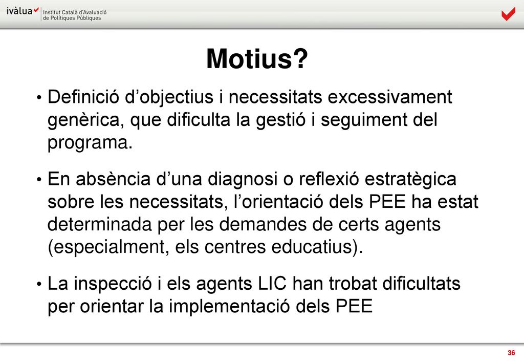 Motius Definició d’objectius i necessitats excessivament genèrica, que dificulta la gestió i seguiment del programa.