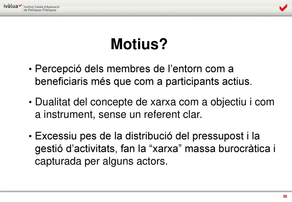Motius Percepció dels membres de l’entorn com a beneficiaris més que com a participants actius.