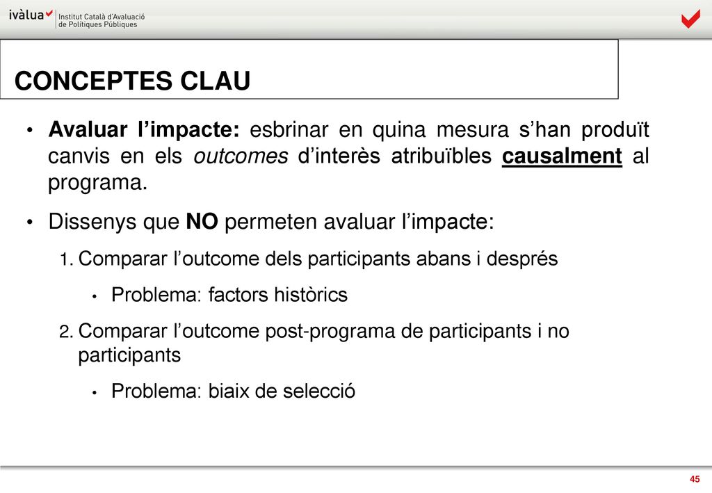 CONCEPTES CLAU Avaluar l’impacte: esbrinar en quina mesura s’han produït canvis en els outcomes d’interès atribuïbles causalment al programa.