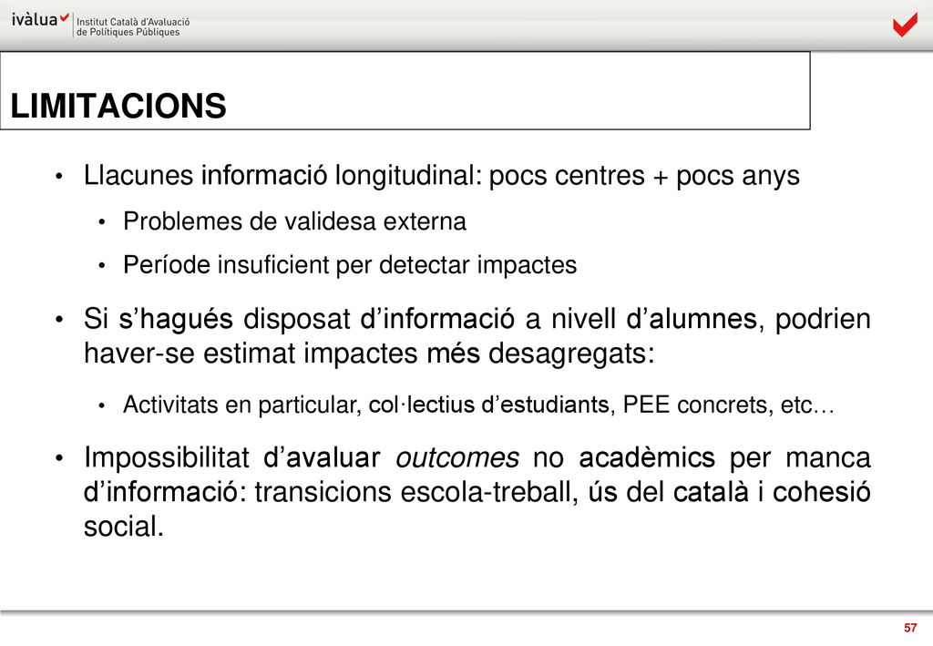 LIMITACIONS Llacunes informació longitudinal: pocs centres + pocs anys. Problemes de validesa externa.