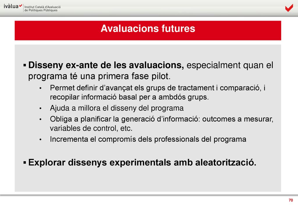 Avaluacions futures Disseny ex-ante de les avaluacions, especialment quan el programa té una primera fase pilot.