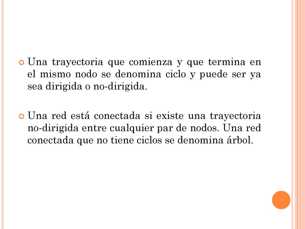 Una trayectoria que comienza y que termina en el mismo nodo se denomina ciclo y puede ser ya sea dirigida o no-dirigida.