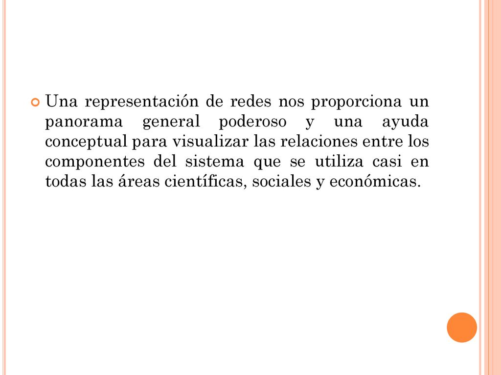 Una representación de redes nos proporciona un panorama general poderoso y una ayuda conceptual para visualizar las relaciones entre los componentes del sistema que se utiliza casi en todas las áreas científicas, sociales y económicas.