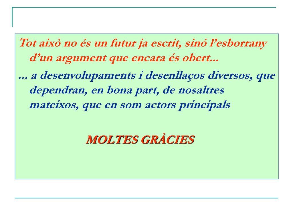 Tot això no és un futur ja escrit, sinó l’esborrany d’un argument que encara és obert...