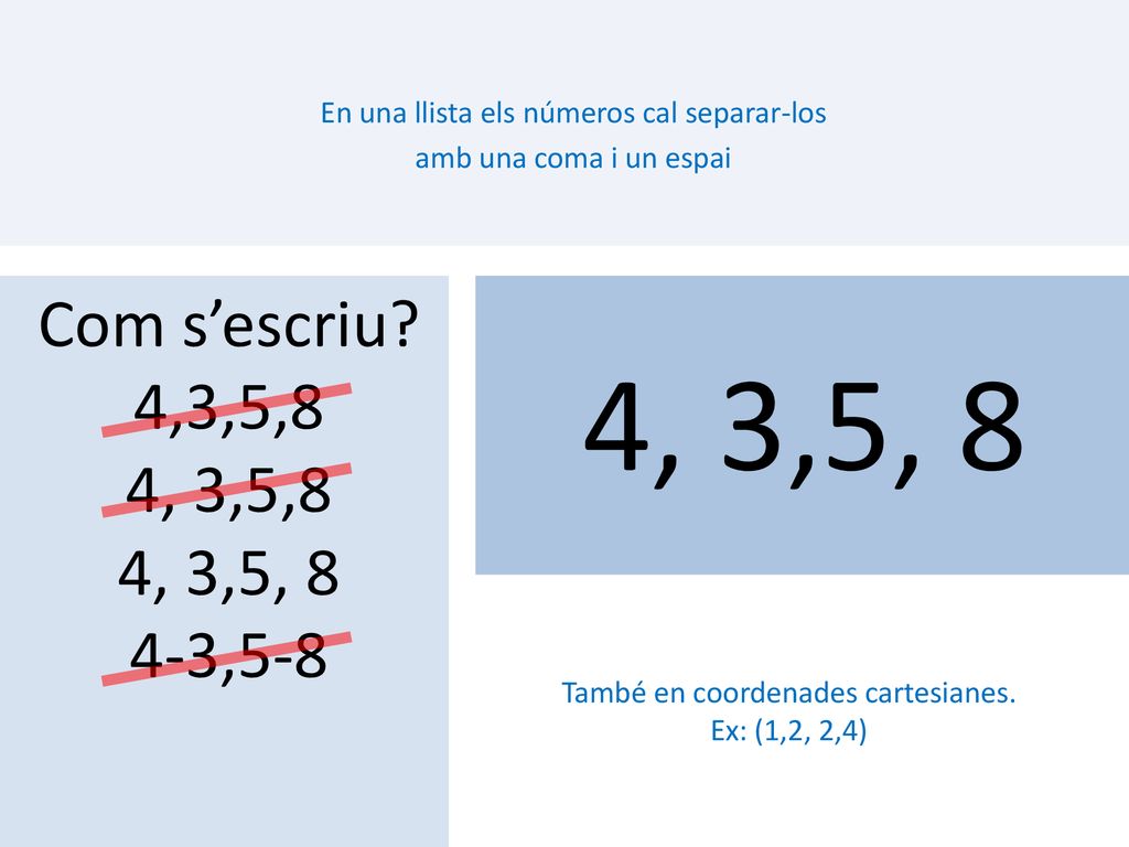 En una llista els números cal separar-los amb una coma i un espai