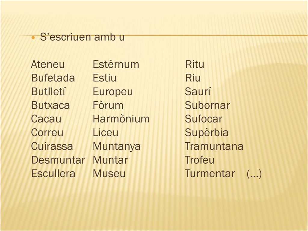 S’escriuen amb u Ateneu Estèrnum Ritu. Bufetada Estiu Riu. Butlletí Europeu Saurí. Butxaca Fòrum Subornar.