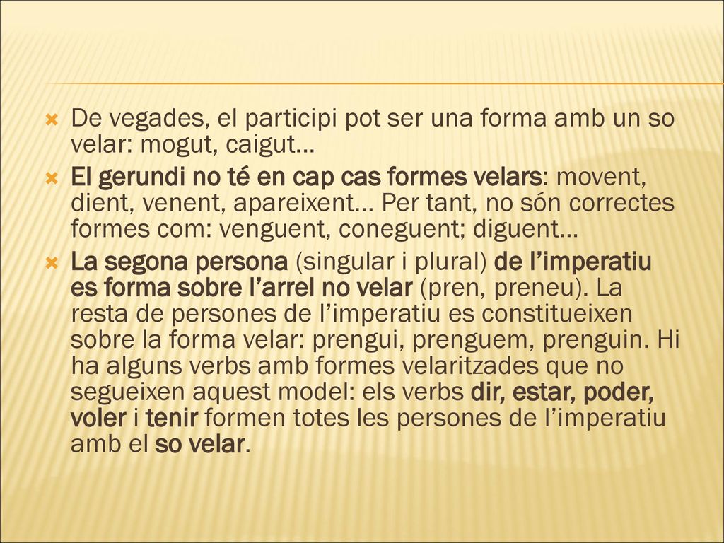 De vegades, el participi pot ser una forma amb un so velar: mogut, caigut...