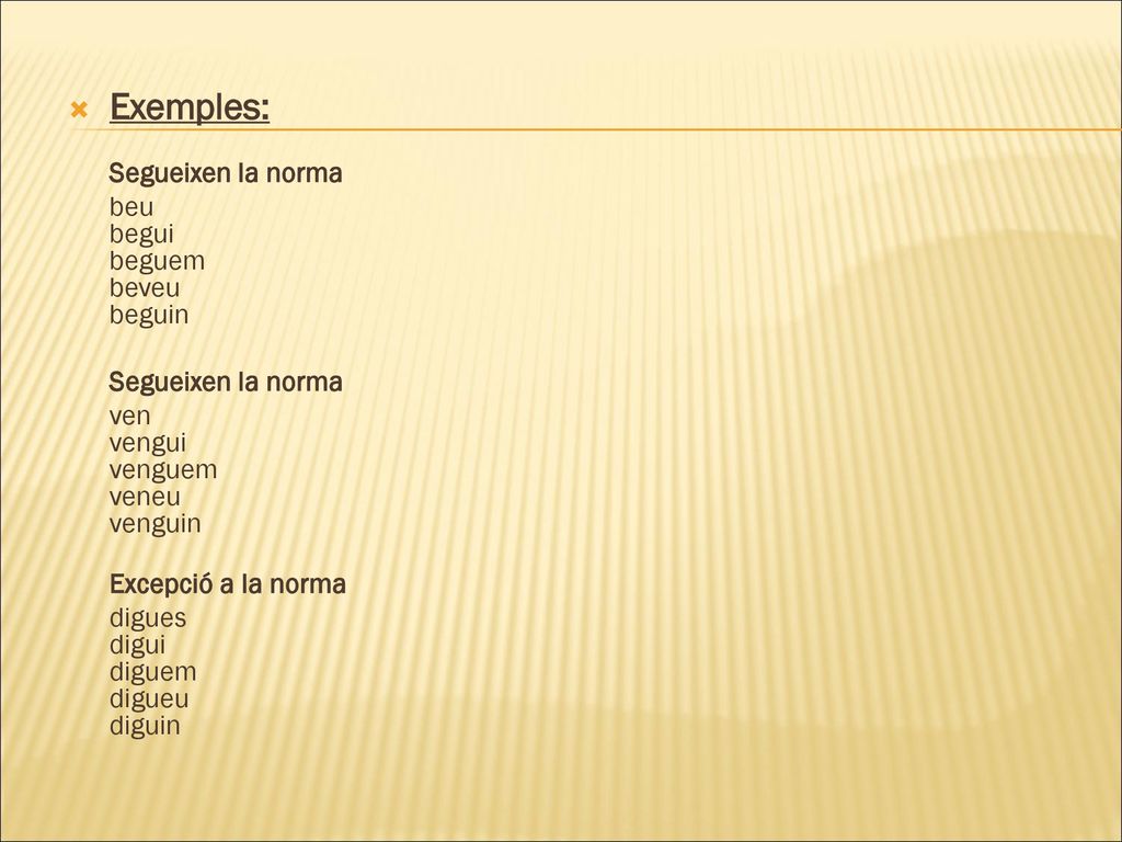 Exemples: Segueixen la norma beu begui beguem beveu beguin