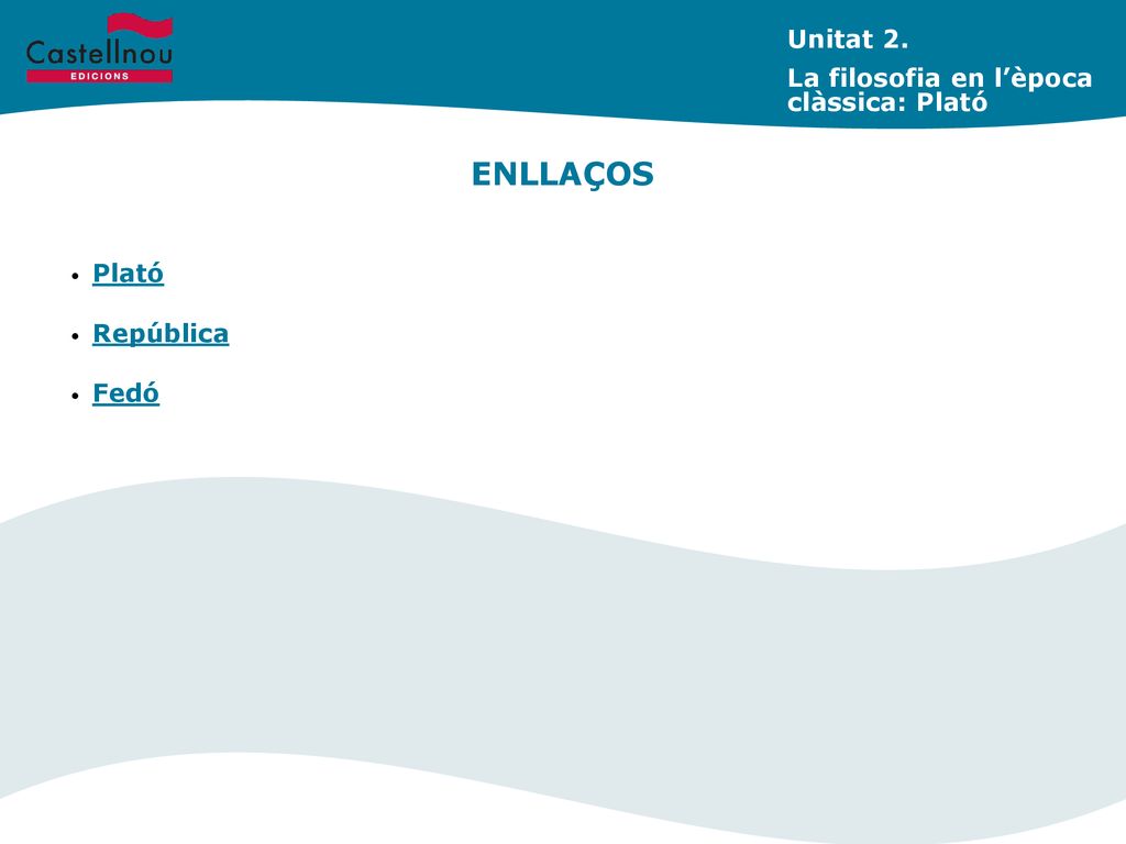ENLLAÇOS Unitat 2. La filosofia en l’època clàssica: Plató Plató