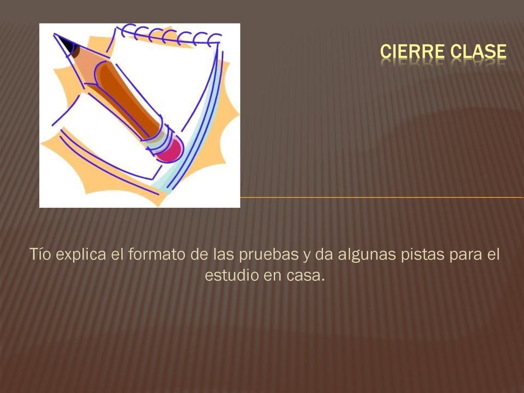 Cierre clase Tío explica el formato de las pruebas y da algunas pistas para el estudio en casa.