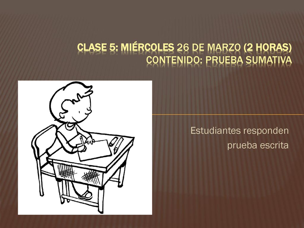 CLASE 5: Miércoles 26 de marzo (2 horas) Contenido: prueba Sumativa
