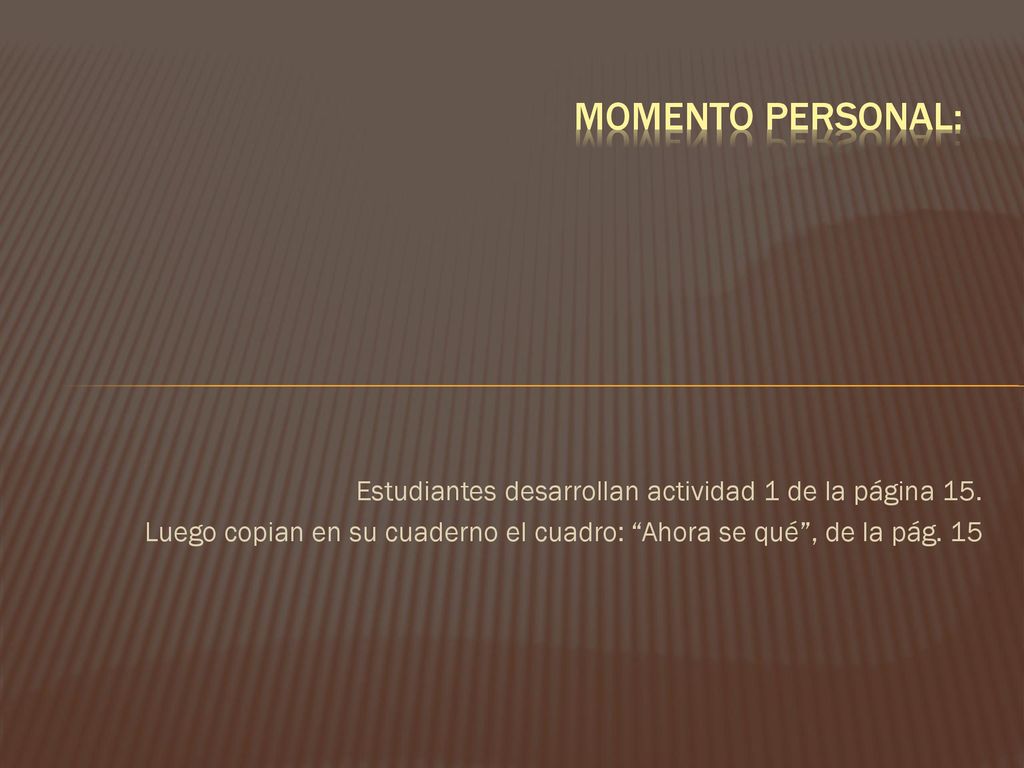 Momento personal: Estudiantes desarrollan actividad 1 de la página 15.