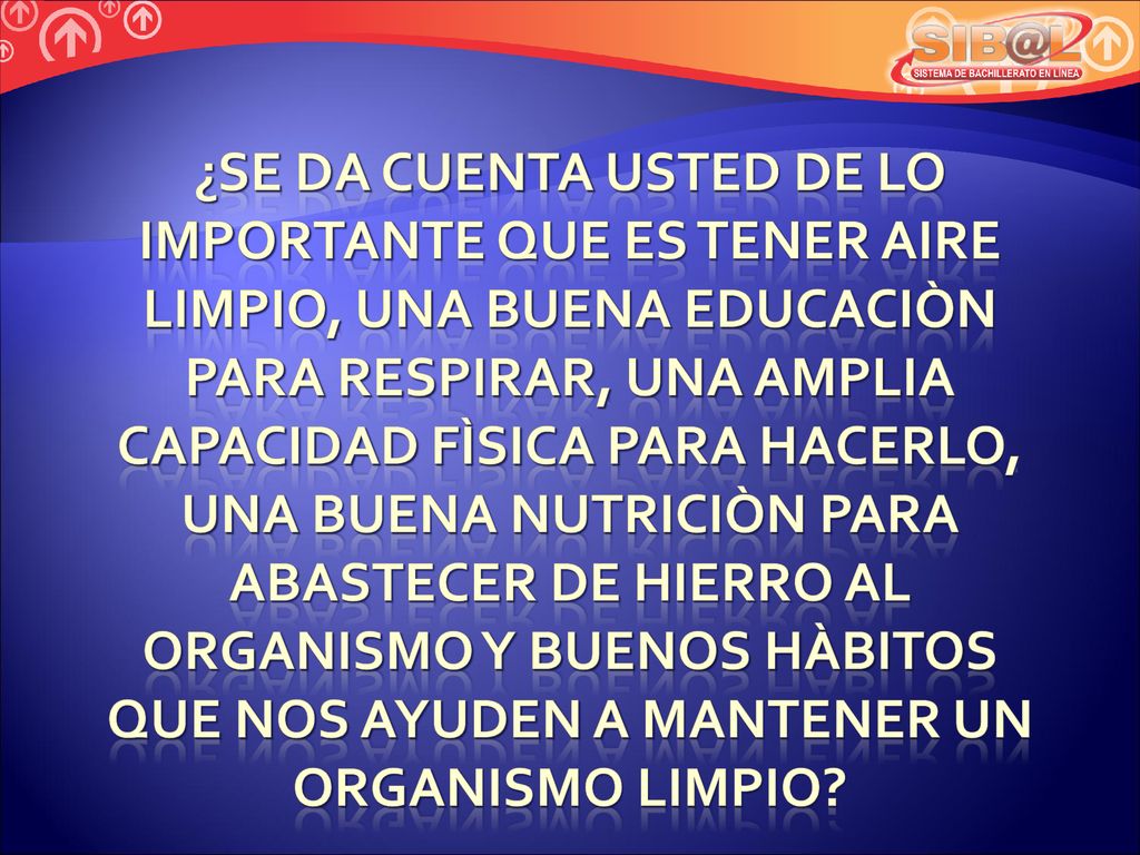 ¿SE DA CUENTA USTED DE LO IMPORTANTE QUE ES TENER AIRE LIMPIO, UNA BUENA EDUCACIÒN PARA RESPIRAR, UNA AMPLIA CAPACIDAD FÌSICA PARA HACERLO, UNA BUENA NUTRICIÒN PARA ABASTECER DE HIERRO AL ORGANISMO Y BUENOS HÀBITOS QUE NOS AYUDEN A MANTENER UN ORGANISMO LIMPIO