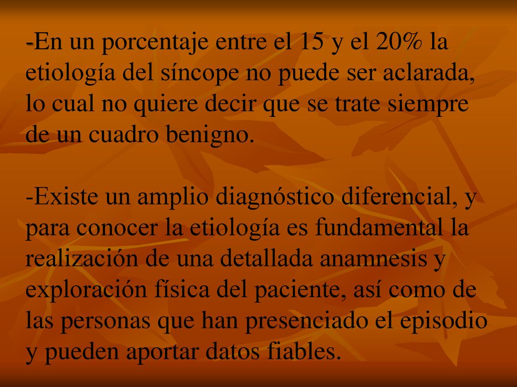 -En un porcentaje entre el 15 y el 20% la etiología del síncope no puede ser aclarada, lo cual no quiere decir que se trate siempre de un cuadro benigno.