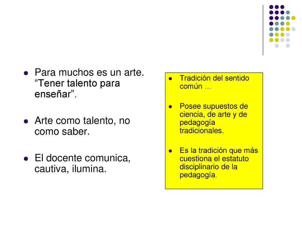 Para muchos es un arte. Tener talento para enseñar .