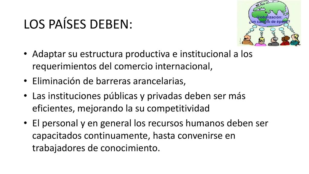 LOS PAÍSES DEBEN: Adaptar su estructura productiva e institucional a los requerimientos del comercio internacional,