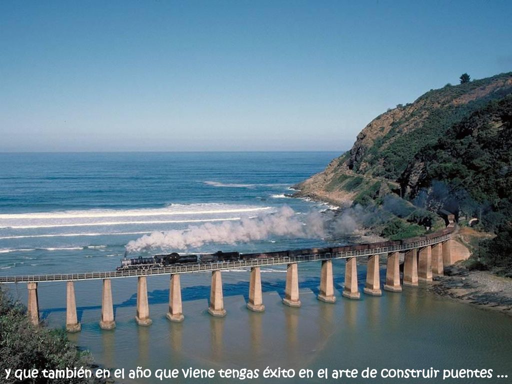 y que también en el año que viene tengas éxito en el arte de construir puentes ...