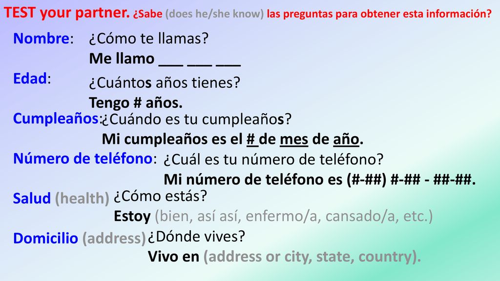 TEST your partner. ¿Sabe (does he/she know) las preguntas para obtener esta información