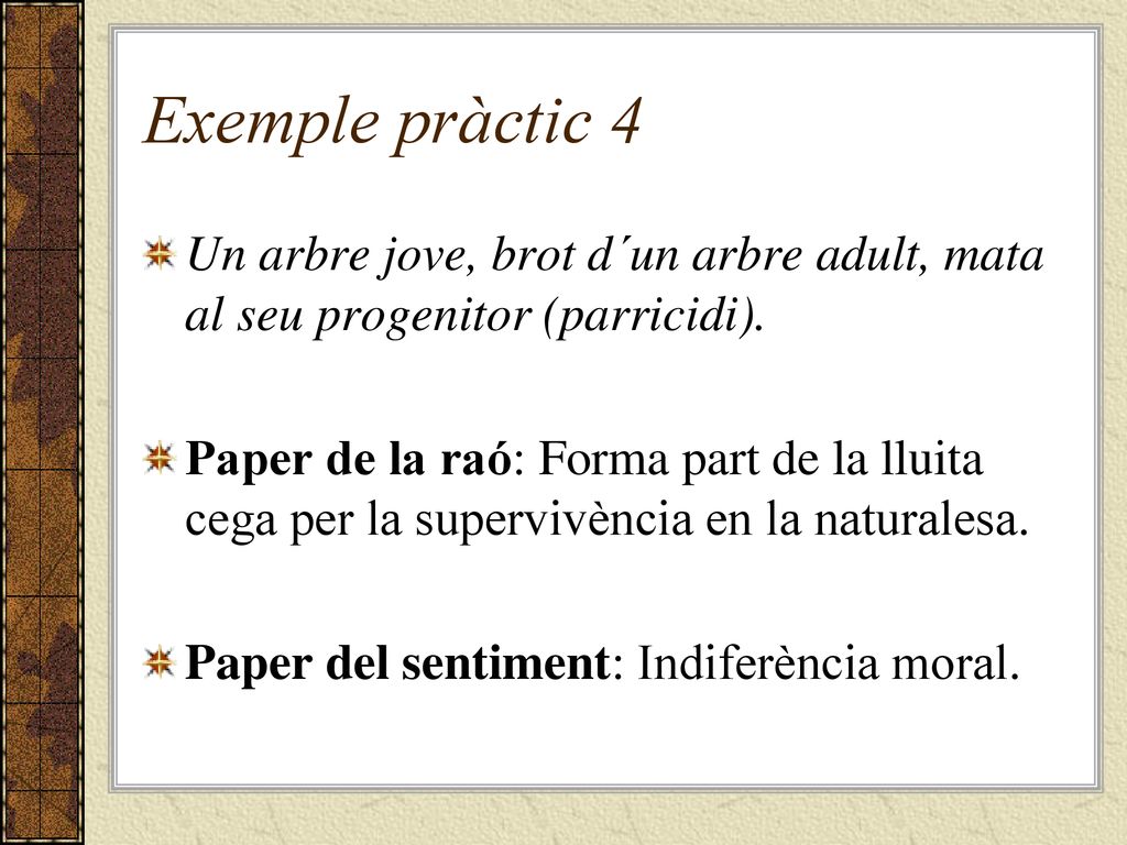 Exemple pràctic 4 Un arbre jove, brot d´un arbre adult, mata al seu progenitor (parricidi).