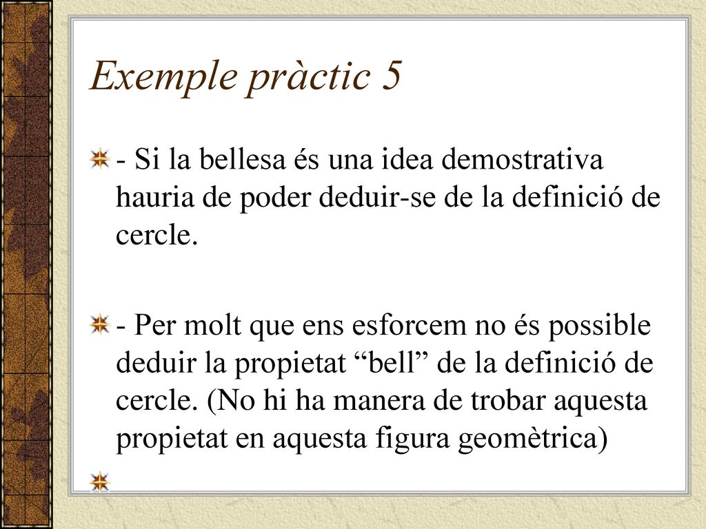 Exemple pràctic 5 - Si la bellesa és una idea demostrativa hauria de poder deduir-se de la definició de cercle.