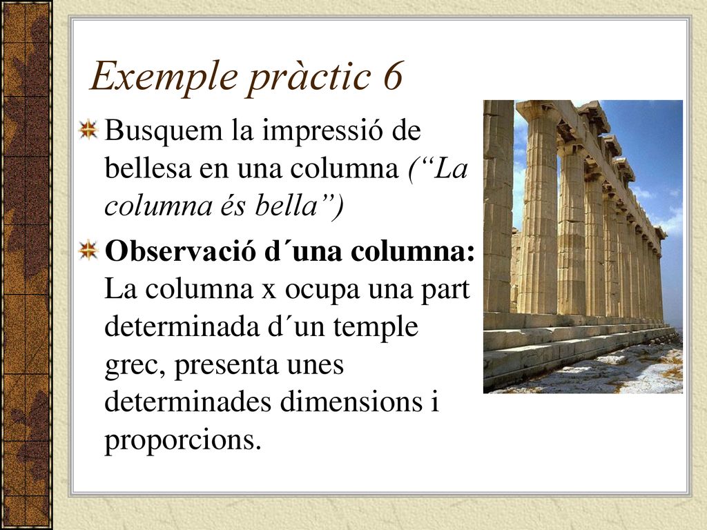 Exemple pràctic 6 Busquem la impressió de bellesa en una columna ( La columna és bella )