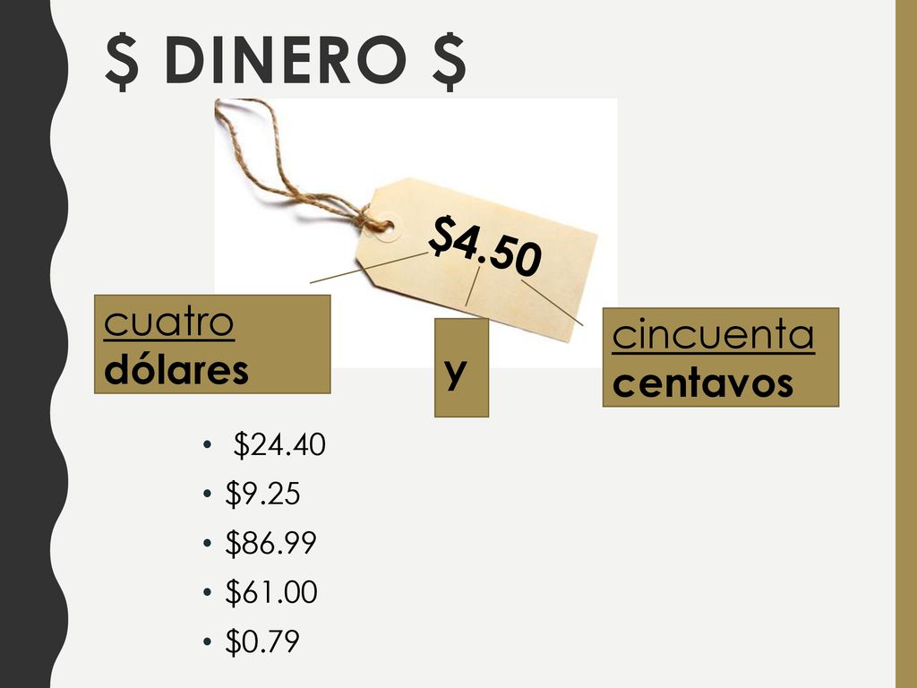 $ Dinero $ $4.50 cuatro dólares cincuenta centavos y $24.40 $9.25