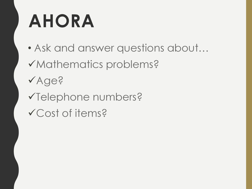 Ahora Ask and answer questions about… Mathematics problems Age
