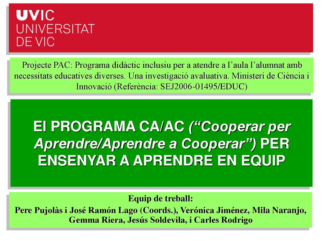 Projecte PAC: Programa didàctic inclusiu per a atendre a l’aula l’alumnat amb necessitats educatives diverses. Una investigació avaluativa. Ministeri de Ciència i Innovació (Referència: SEJ /EDUC)